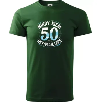 Pánské tričko Nikdy jsem nevypadal lépe 50 - Triko extra velké (5-8XL) - 7XL ( Lahvově zelená )