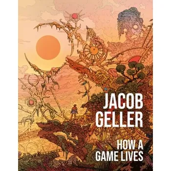 How a Game Lives - Geller, Jacob [EN] (2025, Pevná, HarperCollins Publishers)