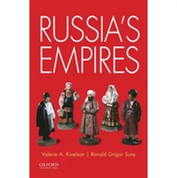 Populárně naučná literatura pro dospělé Russia's Empires - Kivelson, Valerie A. (Thomas N. Tentler Collegiate Professor and Arthur F. Thurnau Professor of History, University of M