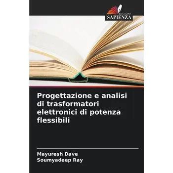Progettazione e analisi di trasformatori elettronici di potenza flessibili - Dave, Mayuresh
