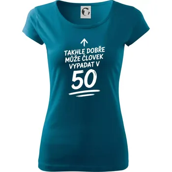 Dámské tričko Takhle dobře může vypadat člověk v 50 - Dámské triko Pure - M ( Petrolejová )