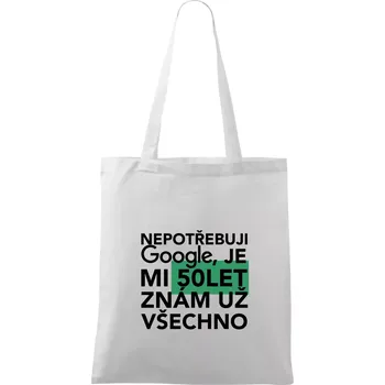 Nákupní taška Nepotřebuji google, je mi 50 let - Taška bavlněná - 42 x 38 cm ( Bílá )