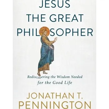 Jesus the Great Philosopher - Pennington, Jonathan T.