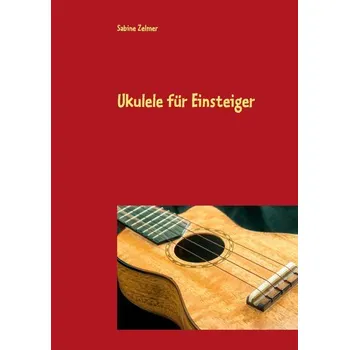 Ukulele für Einsteiger - Zelmer, Sabine