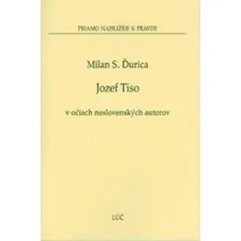 Jozef Tiso v očiach neslovenských autorov - Milan S. Ďurica