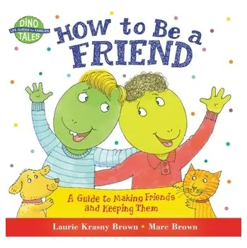 Umění How to Be a Friend : A Guide to Making Friends and Keeping Them