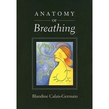 Anatomy of Breathing - Calais-Germain, Blandine
