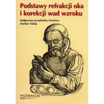 Podstawy refrakcji oka i korekcji wad wzroku - Jarzębińska-Vecerowa Małgorzata, Tuleja Dariusz