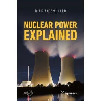 Nuclear Power Explained - Eidemüller, Dirk
