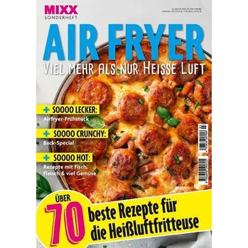 MIXX Airfryer-Spezial: Über 70 Rezepte für die Heißluftfritteuse Heft 03/2025