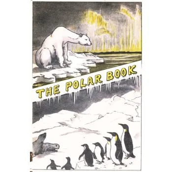 The Polar Book - Bernacchi, Louis Charles; Atkinson, G T; Mil, H R