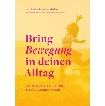 Bring Bewegung in deinen Alltag - Biritz-Wagenbichler, Miriam