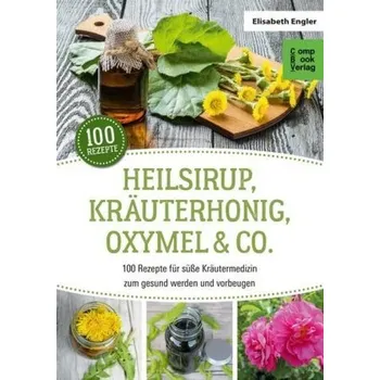 Heilsirup, Kräuterhonig, Oxymel & Co. - Engler, Elisabeth