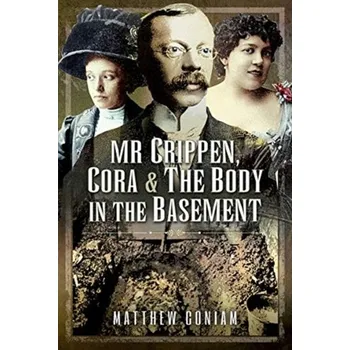 Mr Crippen, Cora and the Body in the Basement - Coniam, Matthew