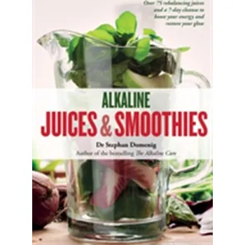 Alkaline Juices and Smoothies - Domenig, Dr. Stephan; Angell, Martyna
