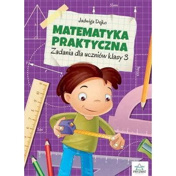 Matematika Matematyka praktyczna kl.3 - Dejko Jadwiga