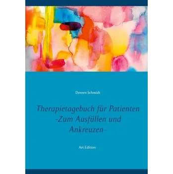 Therapietagebuch für Patienten. Zum Ausfüllen und Ankreuzen. - Schmidt, Doreen