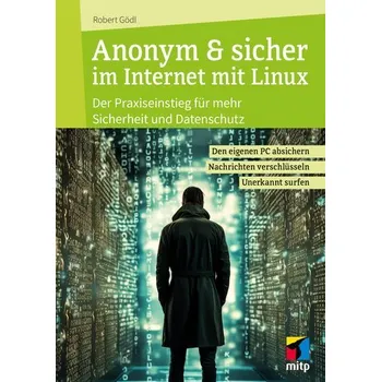 Anonym & sicher im Internet mit Linux - Gödl, Robert