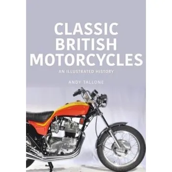 CLASSIC BRITISH MOTORCYCLES AN ILLUSTRAT - TALLONE, ANDY