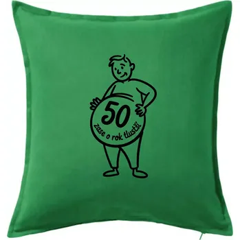 Polštář Zase o rok tlustší 50 - Polštář 50x50 - 50x50 - Pouze potah ( Středně zelená )