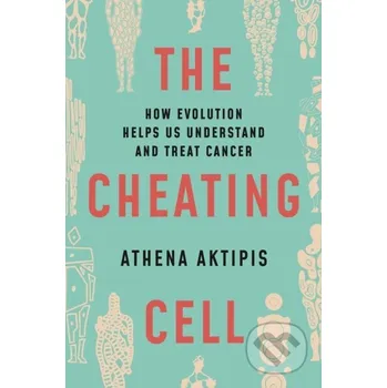 The Cheating Cell - Athena Aktipis Princeton University Press