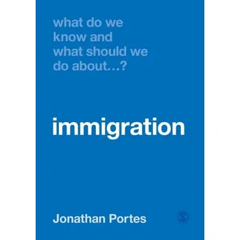 What Do We Know and What Should We Do About Immigration? - Portes, Jonathan