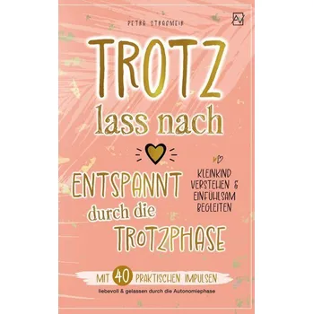 Osobní rozvoj Trotz lass nach - Entspannt durch die Trotzphase - Petra Straßmeir