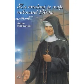 Literární biografie Za mrakmi je moje milované Slnko (2. vydanie) - Anton Habovštiak