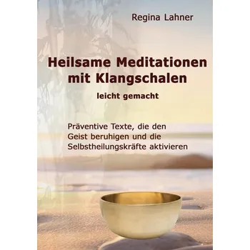 Heilsame Meditationen mit Klangschalen - Lahner, Regina