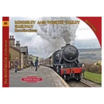 Keighley and Worth Valley Railway Recollections - Mather, David