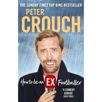 Kniha How to Be an Ex-Footballer - Crouch Peter [EN] (2023, Brožovaná, Ebury Publishing)