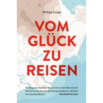 Literární cestopis Vom Glück zu reisen - Ein Reisehandbuch - Laage, Philipp