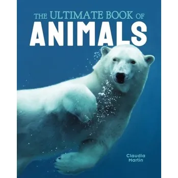 Příroda The Ultimate Book of Animals - Martin, Claudia