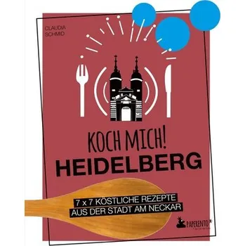 Koch mich! Heidelberg - Das Kochbuch. 7 x 7 köstliche Rezepte aus der Stadt am Neckar - Schmid, Claudia