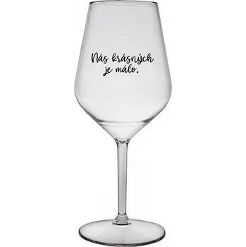 Sklenice NÁS KRÁSNÝCH JE MÁLO. - čirá nerozbitná sklenice na víno 470 ml