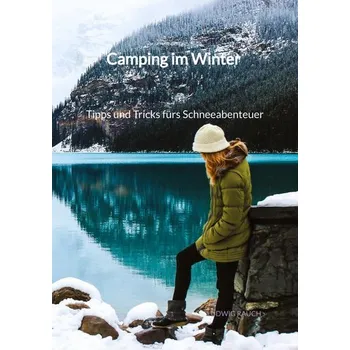 Camping im Winter - Tipps und Tricks fürs Schneeabenteuer - Rauch, Ludwig [DE] (2023, Brožovaná, Jaltas Books)