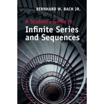 Matematika A Student's Guide to Infinite Series and Sequences - Morbach, Bernhard [EN] (2018, Brožovaná, Cambridge University Press)