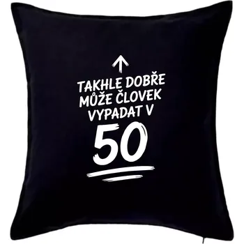 Polštář Takhle dobře může vypadat člověk v 50 - Polštář 50x50 - 50x50 - Pouze potah ( Černá )