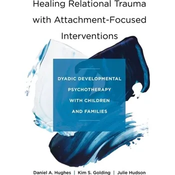 Učebnice Healing Relational Trauma with Attachment-Focused Interventions - Hughes, Daniel A.