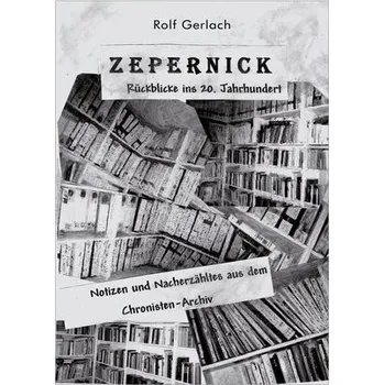 Zepernick. Rückblicke ins 20. Jahrhundert - Gerlach, Rolf