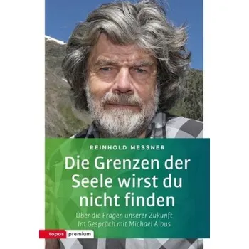 Literární biografie Die Grenzen der Seele wirst du nicht finden - Reinhold Messner