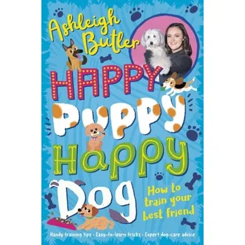 Učebnice Happy Puppy, Happy Dog: How to train your best friend - Butler, Ashleigh