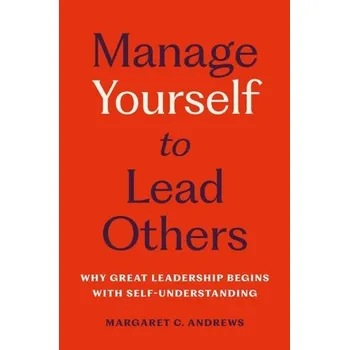 Populárně naučná literatura pro dospělé Manage Yourself to Lead Others - Andrews, Margaret M.; Boyle, Joyceen S.