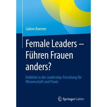 Female Leaders - Führen Frauen anders? - Boerner, Sabine