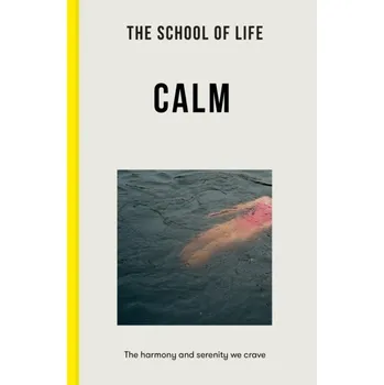 Populárně naučná literatura pro dospělé Calm: the harmony and serenity we crave (2022) The School of Life
