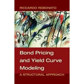 Bond Pricing and Yield Curve Modeling - Rebonato, Riccardo; McKay, Kenneth; White, Richard