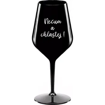 Sklenice NEČUM A CHLASTEJ! - černá nerozbitná sklenice na víno 470 ml