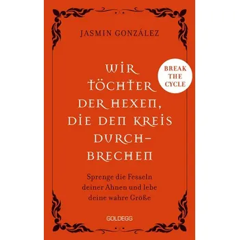 Wir Töchter der Hexen, die den Kreis durchbrechen - Cyclebreaker - Transgenerationale Weitergabe - Trauma - Selbstermächtigung - Gonzalez, Jasmin
