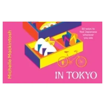 Cestování Pretend You're in Tokyo: 50 ways to feel Japanese wherever you are - Mackintosh, Michelle