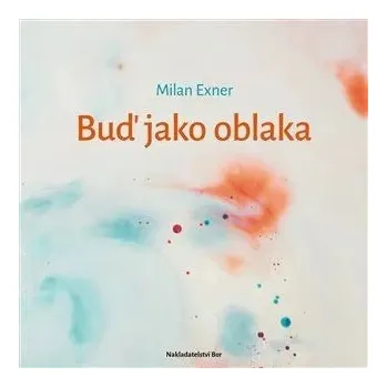 Umění Buď jako oblaka Milan Exner